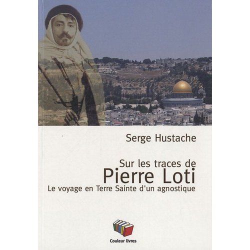 Emprunter Sur les pas de Pierre Loti. Le voyage en Terre Sainte d'un agnostique livre