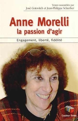 Emprunter Anne Morelli : la passion d'agir. Engagement, liberté, fidélité livre