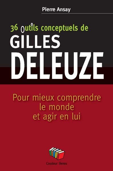 Emprunter 36 outils conceptuels de Gilles Deleuze. Pour mieux comprendre le monde et agir en lui livre