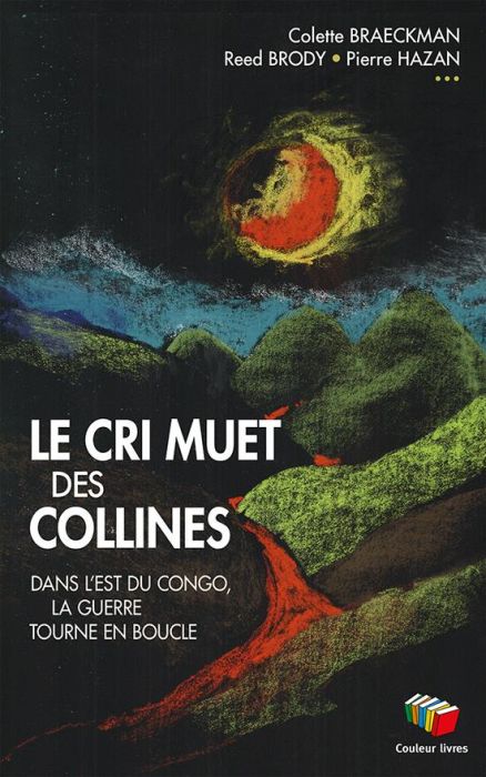 Emprunter Le cri muet des collines. Dans l'est du Congo, la guerre tourne en boucle livre