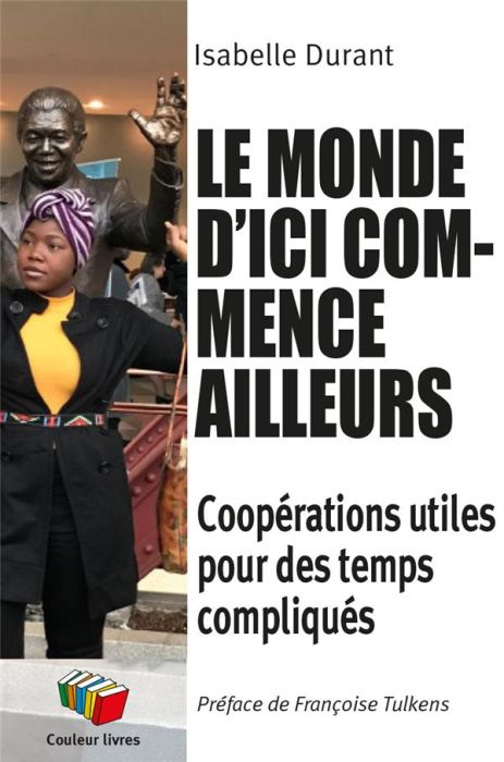 Emprunter Le monde d'ici commence ailleurs. Coopérations utiles pour des temps compliqués livre