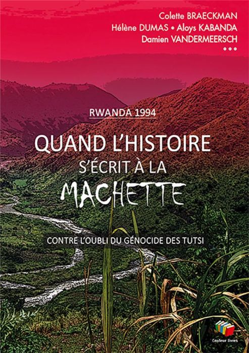 Emprunter Quand l'histoire s'écrit à la machette. Seul celui qui a traversé la nuit peut la raconter livre