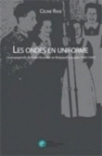 Emprunter Les ondes en uniforme. La propagande de Radio Bruxelles en Belgique occupée (1940-1944) livre