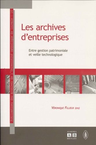 Emprunter Les archives d'entreprises. Entre gestion patrimoniale et veille technologique livre