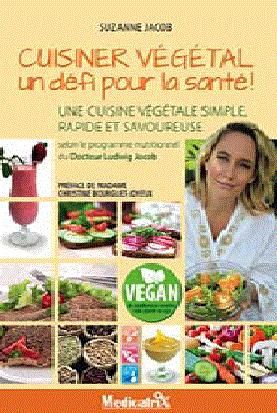 Emprunter Cuisiner végétal, un défi pour la santé ! Une cuisine végétale simple, rapide et savoureuse selon le livre