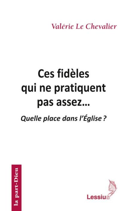 Emprunter Ces fidèles qui ne pratiquent pas assez... Quelle place dans l'Eglise ? livre