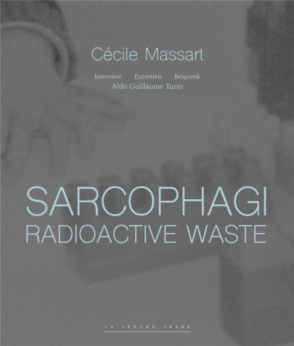 Emprunter Sarcophagi. Radioactive Waste. Cécile Massart et Aldo Guillaume Turin livre