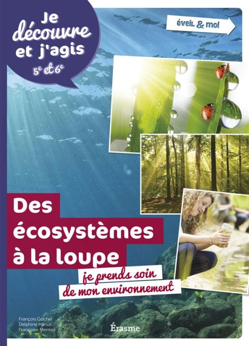 Emprunter Ecosystèmes à la loupe : je prends soin de mon environnement. Je découvre et j'agis 5e et 6e livre