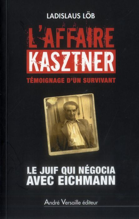 Emprunter L'affaire Kasztner, témoignage d'un survivant. Le Juif qui négocia avec Eichmann livre