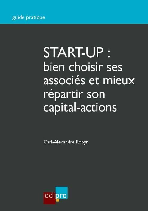 Emprunter START-UP : bien choisir ses associés et mieux répartir son capital actions livre