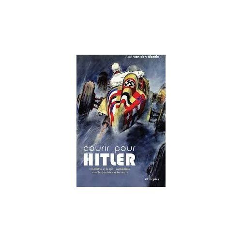 Emprunter Courir pour Hitler. L'industrie et le sport automobile sous les fascistes et les nazis (1925-1940) livre