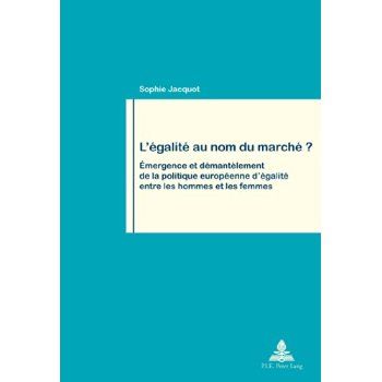 Emprunter L'égalité au nom du marché ? Emergence et démantelement de la politique européenne d'égalité entre l livre