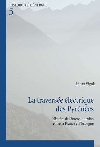 Emprunter La traversée électrique des Pyrénées. Histoire de l’interconnexion entre la France et l’Espagne livre