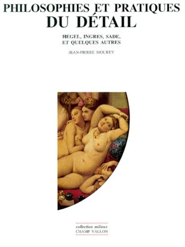 Emprunter PHILOSOPHIES ET PRATIQUES DU DETAIL. Hegel, Ingres, Sade et quelques autres livre