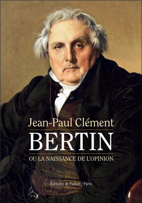 Emprunter Bertin ou la naissance de l'opinion. Le Journal des débats littéraires et politiques livre