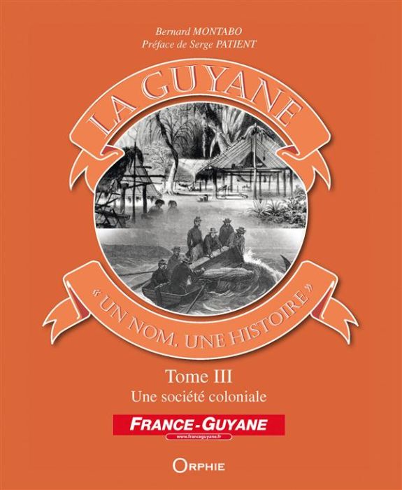 Emprunter La Guyane, un nom, une histoire. Tome 3, Une société coloniale livre