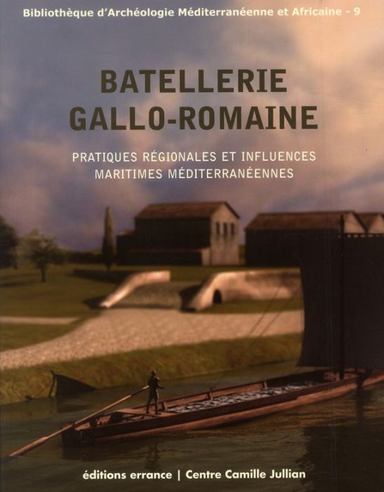 Emprunter Batellerie gallo-romaine. Pratiques régionales et influences maritimes méditerranéennes livre