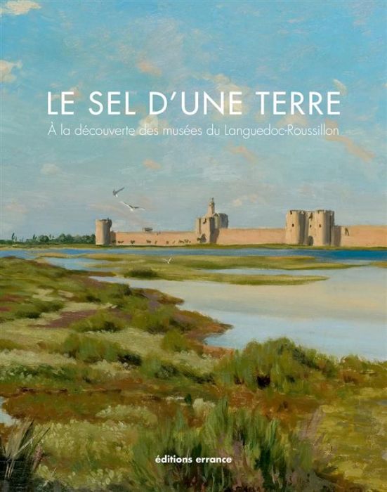 Emprunter Le sel d'une terre. A la découverte des musées du Languedoc-Roussillon livre