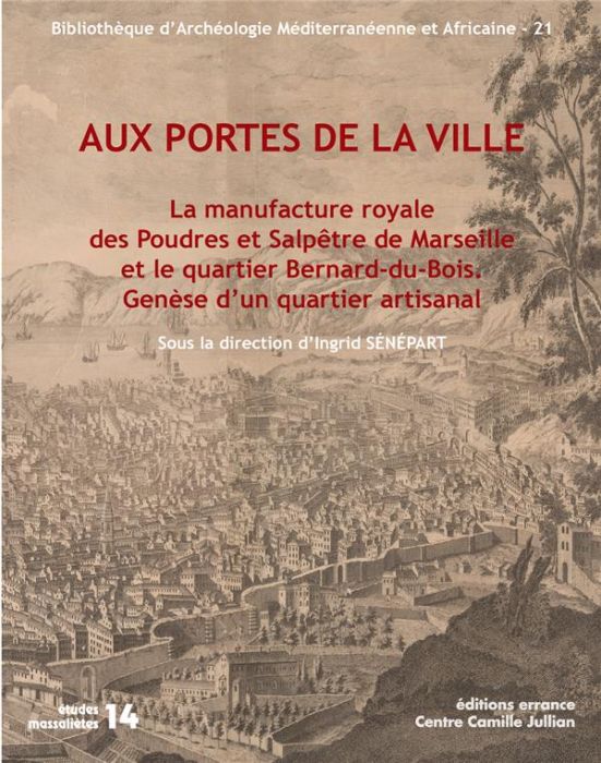 Emprunter Aux portes de la ville. La manufacture royale des poudres et salpêtre de Marseille et le quartier Be livre