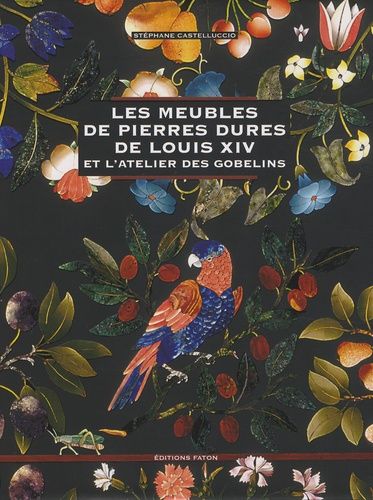 Emprunter Les meubles de pierres dures de Louis XIV. Et l'atelier des Gobelins livre