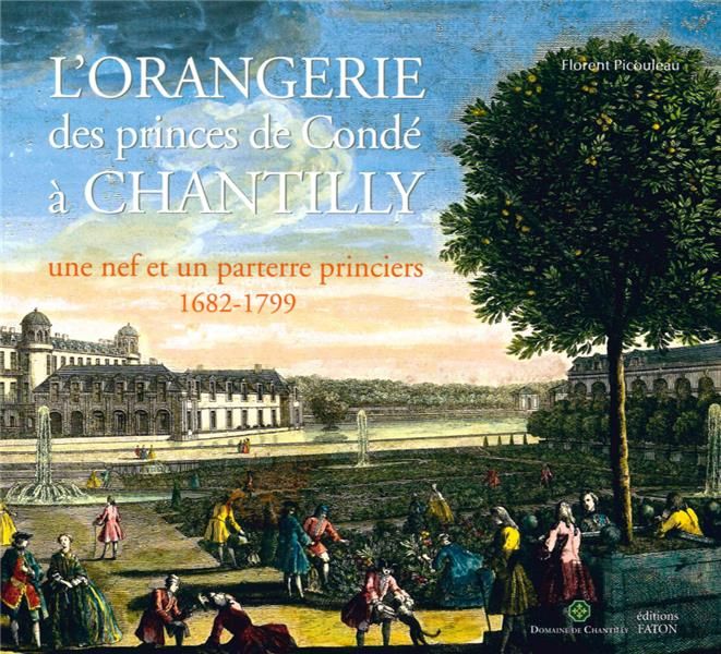 Emprunter L'Orangerie des princes de Condé à Chantilly. Une nef et un parterre princiers (1682-1799) livre