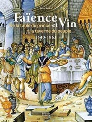 Emprunter Faënce et vin. De la table du Prince à la taverne du peuple livre