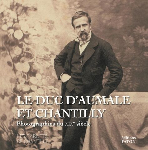 Emprunter Le duc d'Aumale et Chantilly. Photographie du XIXe siècle livre