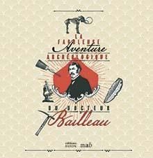 Emprunter La fabuleuse aventure archéologique du docteur Bailleau livre