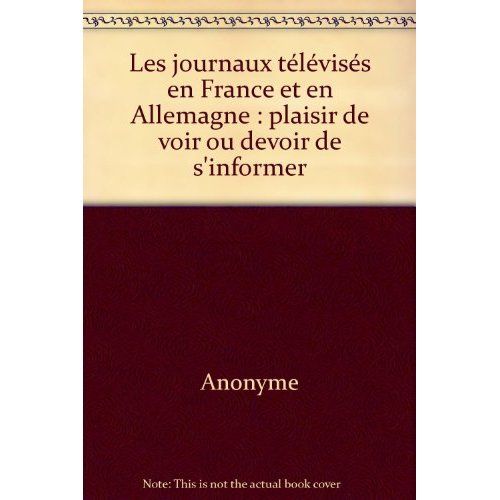 Emprunter Les journaux télévisés en France et en Allemagne. Plaisir de voir ou devoir de s'informer livre