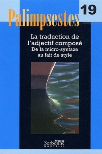 Emprunter Palimpsestes N° 19 : La traduction de l'adjectif composé. De la micro-syntaxe au fait de style. Avec livre