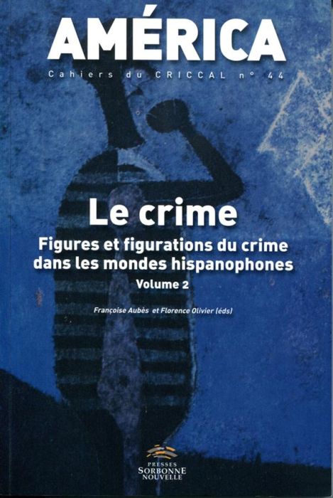 Emprunter América N° 44 : Le crime. Figures et figurations du crime dans les mondes hispanophones Volume 2 livre