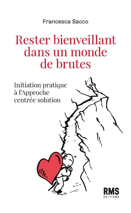 Emprunter Rester bienveillant dans un monde de brutes. Initiation pratique à l'approche centrée solution livre