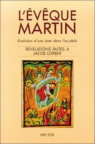 Emprunter L'Evêque Martin %3B Evolution d'une âme dans l'au-delà. Révélations faîtes à Jacob Lorber livre