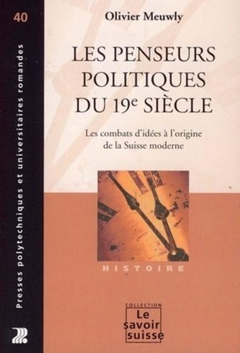 Emprunter Les penseurs politiques du 19e siècle. Les combats d'idées à l'origine de la Suisse moderne livre