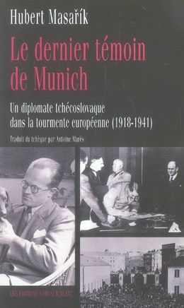 Emprunter LE DERNIER TEMOIN DE MUNICH - UN DIPLOMATE TCHECOSLOVAQUE DANS LA TOURMENTE EUROPEENNE (1918-1941) livre