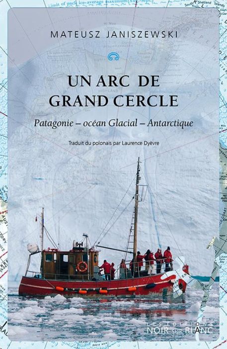 Emprunter Un arc de grand cercle. Patagonie - Océan glacial - Antarctique livre