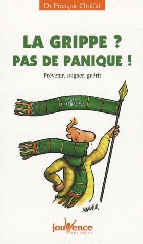 Emprunter La grippe ? Pas de panique ! Prévenir, soigner, guérir livre