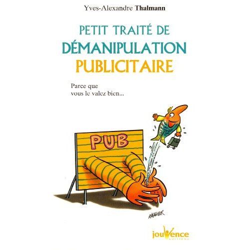 Emprunter Petit traité de démanipulation publicitaire . Parce que vous valez bien mieux que ça ! livre