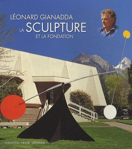 Emprunter Léonard Gianadda, la Sculpture et la Fondation livre