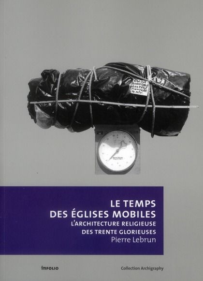 Emprunter Le temps des églises mobiles. L'architecture religieuse des trente glorieuses livre