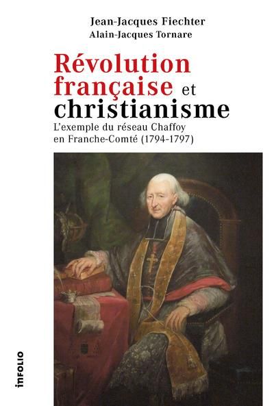 Emprunter Révolution française et christianisme. L'exemple du réseau Chaffoy en Franche-Comté (1794-1797) livre