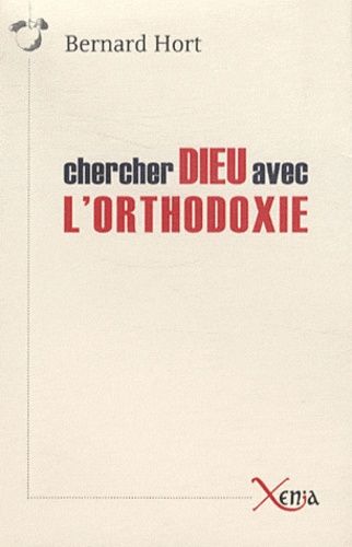 Emprunter Chercher Dieu avec l'orthodoxie. Essai sur les enjeux spirituels de la relation entre l'est et l'oue livre