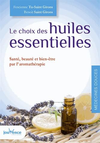 Emprunter Le choix des huiles essentielles. Santé, beauté et bien-être par l'aromathérapie livre