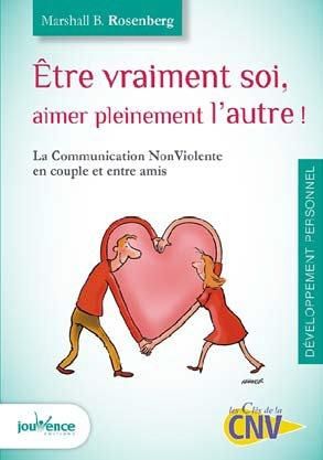 Emprunter Etre vraiment soi, aimer pleinement l'autre. La Communication NonViolente en couple et entre amis livre