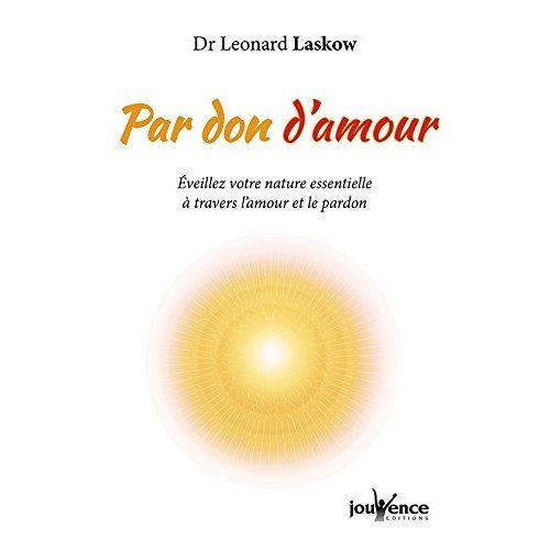 Emprunter Par don d'amour. Eveillez votre nature essentielle par l'amour et le pardon livre