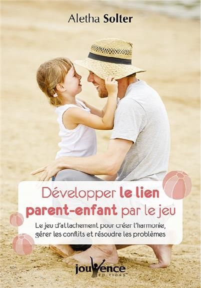 Emprunter Développer le lien parent-enfant par le jeu. Le jeu d'attachement pour créer l'harmonie, gérer les c livre