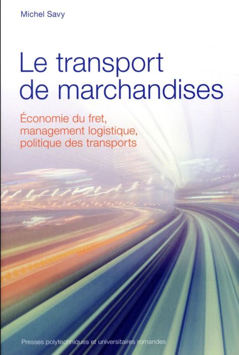 Emprunter Le transport de marchandises. Economie du fret, management logistique, politique des transports livre