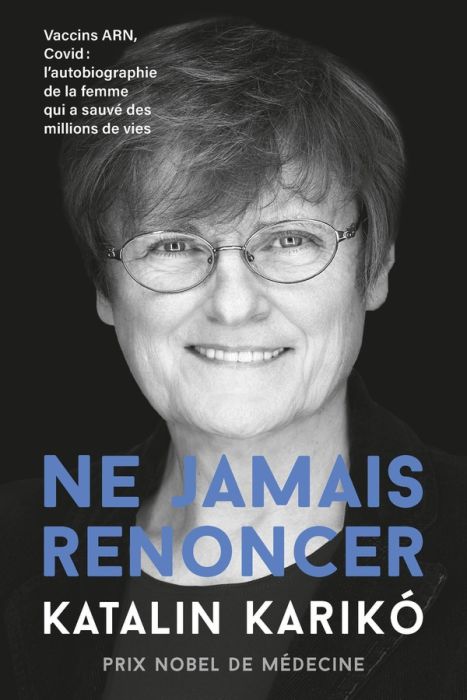 Emprunter Ne jamais renoncer. Vaccins ARN, Covid : L'autobiographie de la femme qui a sauvé des millions de vi livre