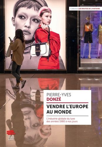 Emprunter Vendre l'Europe au monde. L'industrie globale du luxe des années 1980 à nos jours livre