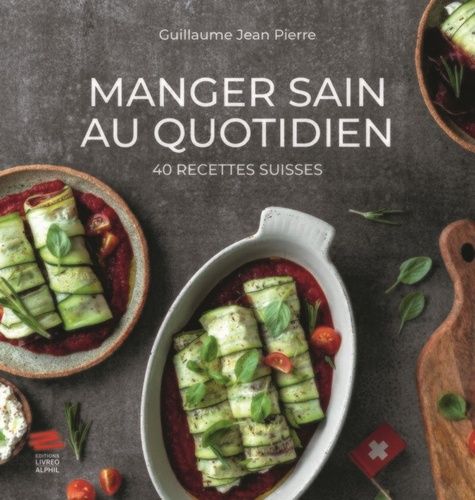 Emprunter Manger sain au quotidien. 40 recettes suisses livre